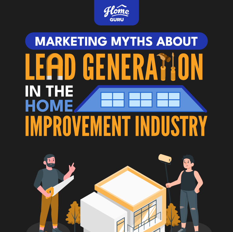 Marketing Myths About Lead Generation in the Home Improvement Industry